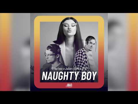 Erika Isac x Julian x DIME x OTS - Naughty Boy