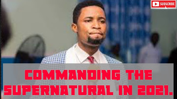 How to Command the Supernatural in 2021, Apostle Michael Orokpo