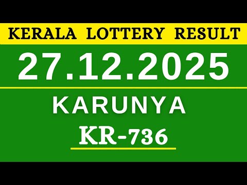 KERALA LOTTERY KARUNYA KR 736 LIVE LOTTERY RESULT TODAY 27 12 2025 KERALA LOTTERY LIVE RESULT