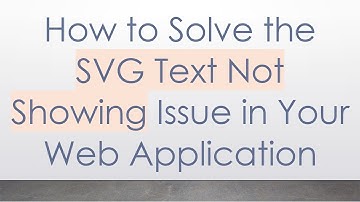 How to Solve the SVG Text Not Showing Issue in Your Web Application