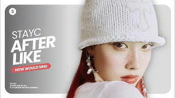 How Would STAYC sing "After Like" by  IVE | Line Distribution