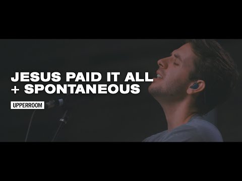 Jesus Paid It All Spontaneous - Upperroom