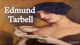 Edmund Charles Tarbell American imperialism painter, Biography with famous Artwork,