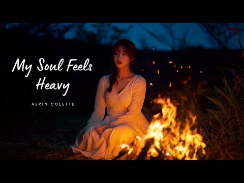 My Soul Feels Heavy Lyrics Emotional Healing Pop Song Aerin Colette 