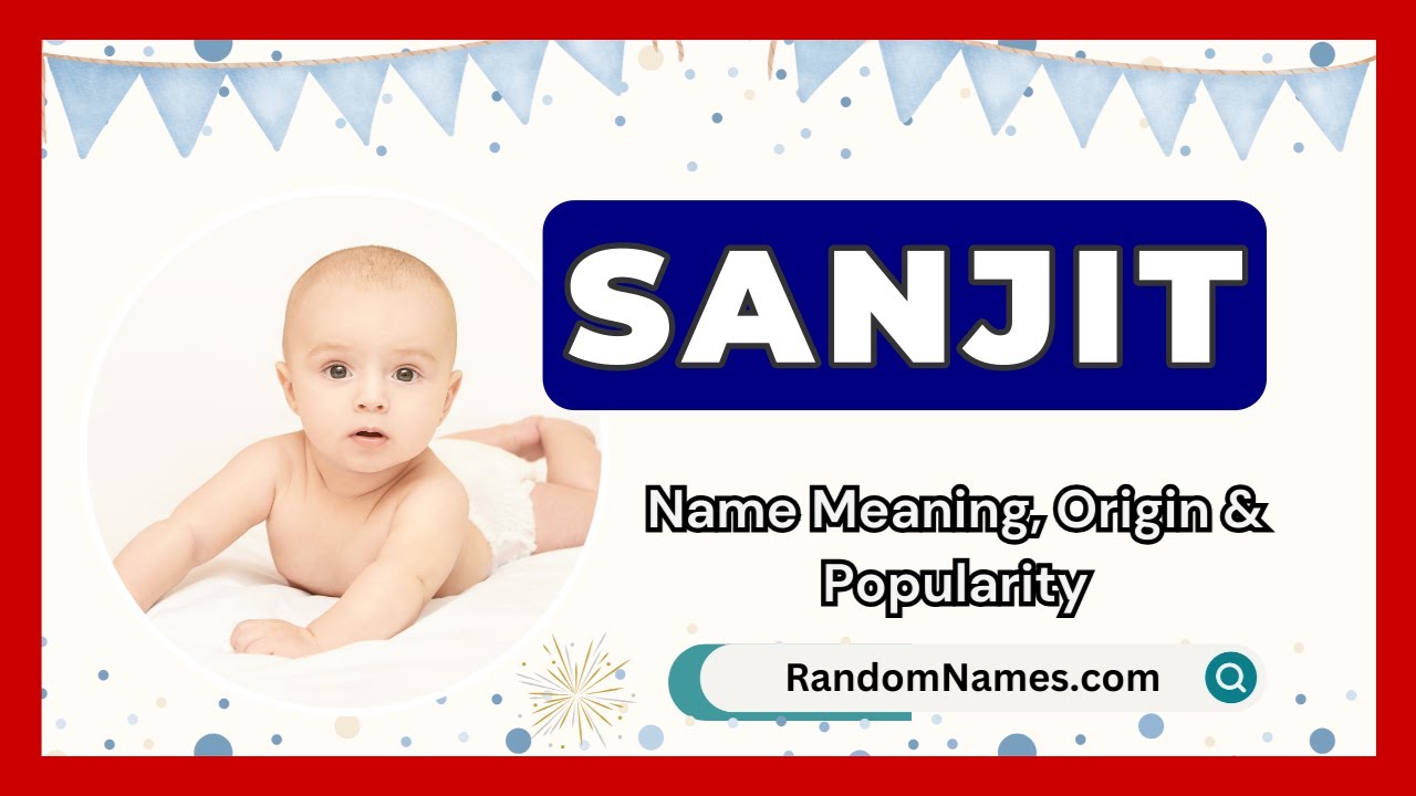 Sanjit - Baby Boy Name Meaning, Origin & Popularity - RandomNames.com