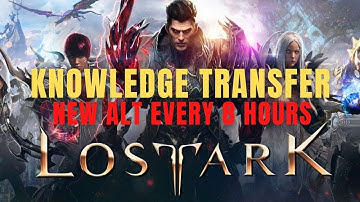 Lost Ark - How to Knowledge transfer ~ New Alt every 8 hours ~