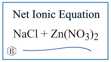 How to Write the Net Ionic Equation for NaCl + Zn(NO3)2 = ZnCl2 + NaNO3
