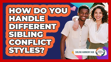 How Do You Handle Different Sibling Conflict Styles? - Sibling Harmony Hub