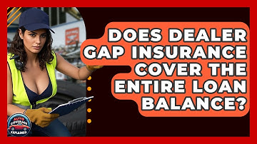 Does Dealer Gap Insurance Cover The Entire Loan Balance? - Auto Coverage Explained