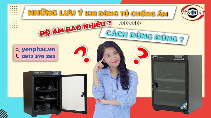 Sử dụng tủ hút ẩm cho máy ảnh bao nhiêu năm 2024