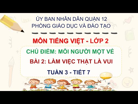 Tiếng Việt 2- Tuần 3 - Tập đọc Bài 2 : Làm việc thật là vui