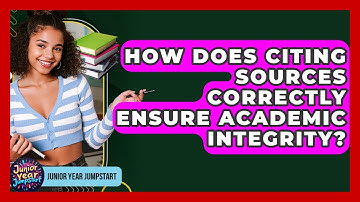How Does Citing Sources Correctly Ensure Academic Integrity? - Junior Year Jumpstart