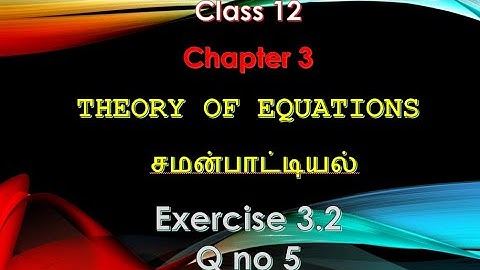 12 maths chapter 3 Theory of equations  exercise 3.2 Q no 5