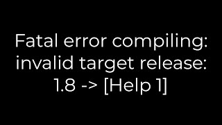 Java :Fatal error compiling: invalid target release: 1.8 - [Help 1](5solution)