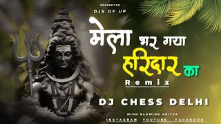 MELA BHAR GAYA HARIDWAR KA - REMIX | DJ CHESS DELHI | KAWAD SPECIAL 2024 DJ SONG