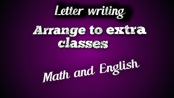 How to write letter in extra classes Arrange ! extra classes!English letter! Letter writing