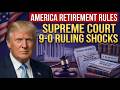 BREAKING Supreme Court 9-0 Ruling SHOCKS America – Retirement Rules Changed FOREVER