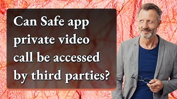 Can Safe app private video call be accessed by third parties?