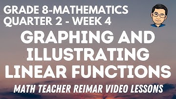 GRAPHING AND ILLUSTRATING LINEAR FUNCTIONS | MATHEMATICS 8 | MELCS Q2 - WEEK 4 | TEACHER REIMAR