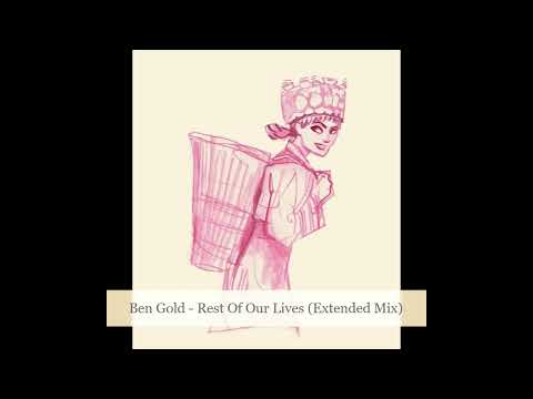 Ben Gold - Rest Of Our Lives (Extended Mix)