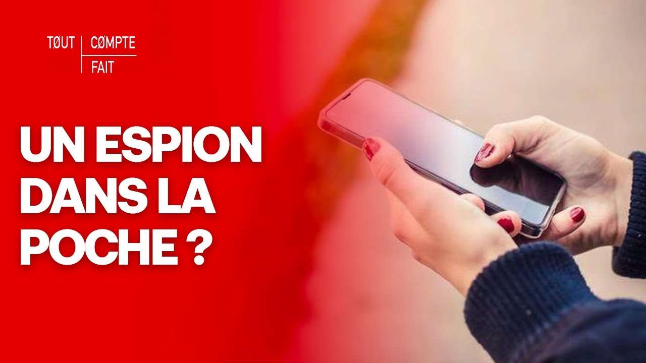 Le téléphone, un espion dans notre poche ? - Tout compte fait