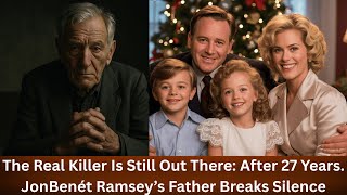 “John Ramsey's Final Confession: The Truth About JonBenét's Real Killer”