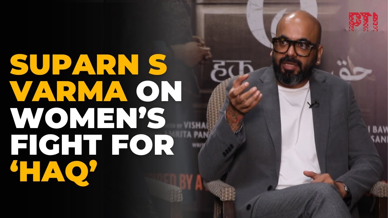 Glass ceiling for women still the same: ‘Haq’ director Suparn S Varma on Shah Bano-inspired film