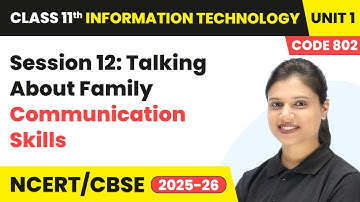 Session 12: Talking About Family - Communication Skills | Class 11 IT Unit 1 | (Code 802) Part A