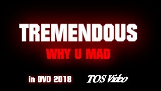Tremendous Y U MAD (Official TOS Video) 4k