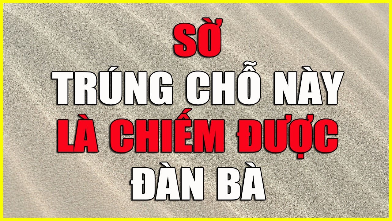 QUAN TÂM ĐÚNG CHỖ NÀY LÀ CHIẾM ĐƯỢC ĐÀN BÀ