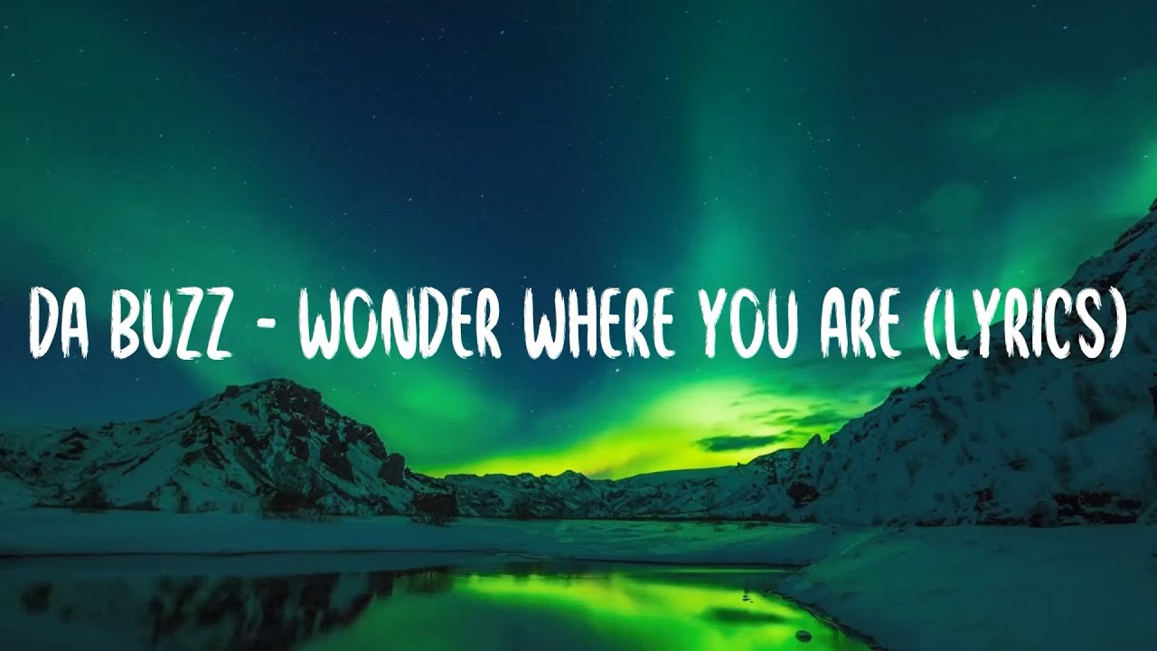 Da Buzz - Wonder Where You Are (lyrics)