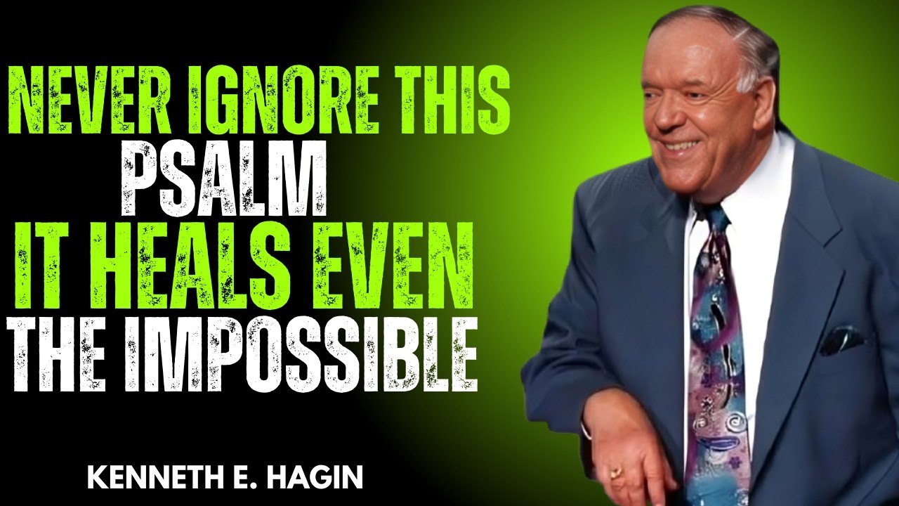 🔥 NEVER IGNORE THIS PSALM – It Heals Even the Impossible | Kenneth E. Hagin