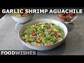Garlic Shrimp "Aguachile" - Chili Water Garlic Shrimp - Food Wishes