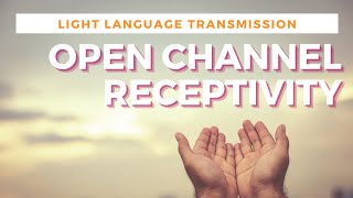 Light Language to Open Channels for Receiving | QUANTUM & ALCHEMICAL HEALING |