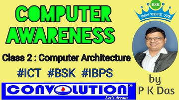 BSK/ ICT : Computer Awareness :  Class 2::  Computer Architecture || PK Das|| Convolution Educare