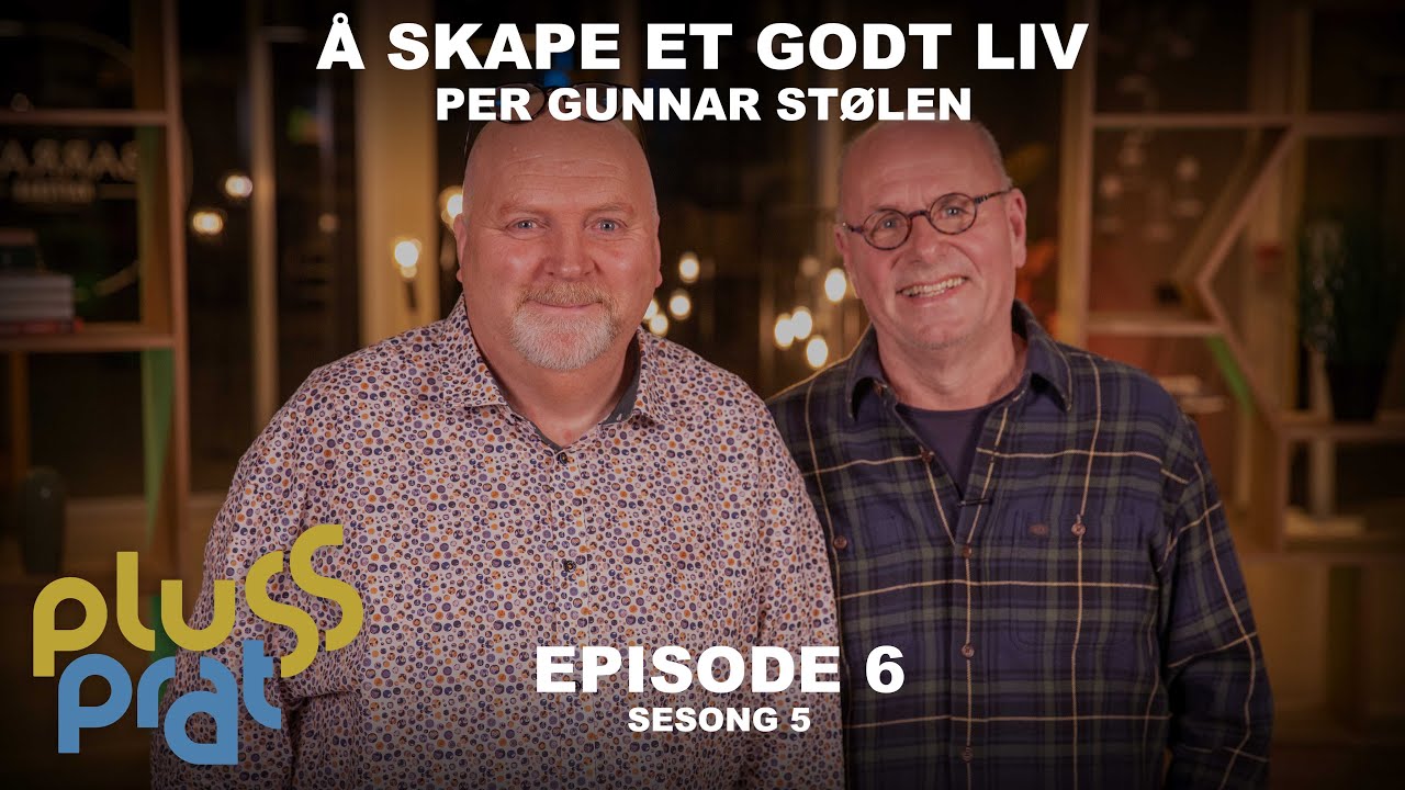 Å skape et godt liv - med Per Gunnar Stølen | Plussprat episode 6 ...