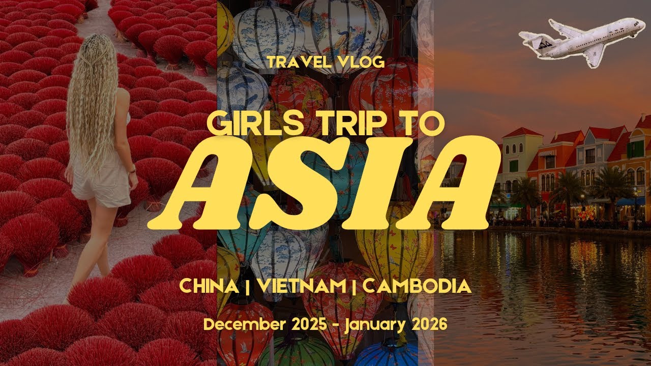 GIRLS TRIP TO ASIA: уезжаем на месяц в 3 страны | Китай, Вьетнам и Камбоджа 🇨🇳🇻🇳🇰🇭