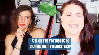 IS IT OK TO CHARGE YOUR FRIENDS FEES TO COLLABORATE