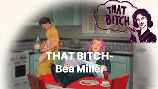 THAT BITCH- Bea Miller| Lyrics
