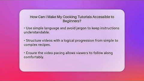 How Can I Make My Cooking Tutorials Accessible to Beginners? | The Skillful Chef