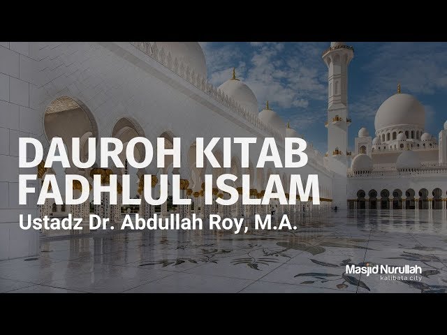 [Sesi 1] Kitab Fadhlul Islam  ~ Ustadz Dr. Abdullah Roy, M.A. class=