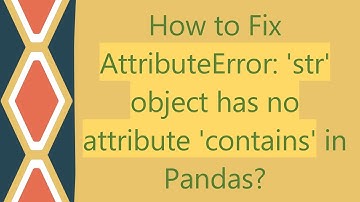 How to Fix AttributeError: 