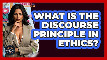 What Is The Discourse Principle In Ethics? - The Ethical Compass