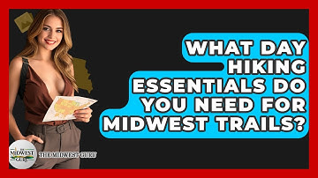 What Day Hiking Essentials Do You Need For Midwest Trails? - The Midwest Guru