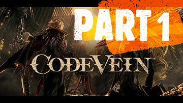 Code Vein Gameplay Walkthrough Part 1 - let