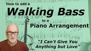 Add a Walking Bass to a Piano Arrangement. "I Can't Give You Anything but Love"