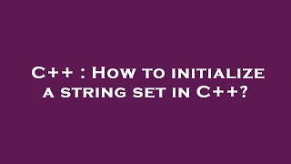 C++ : How to initialize a string set in C++?