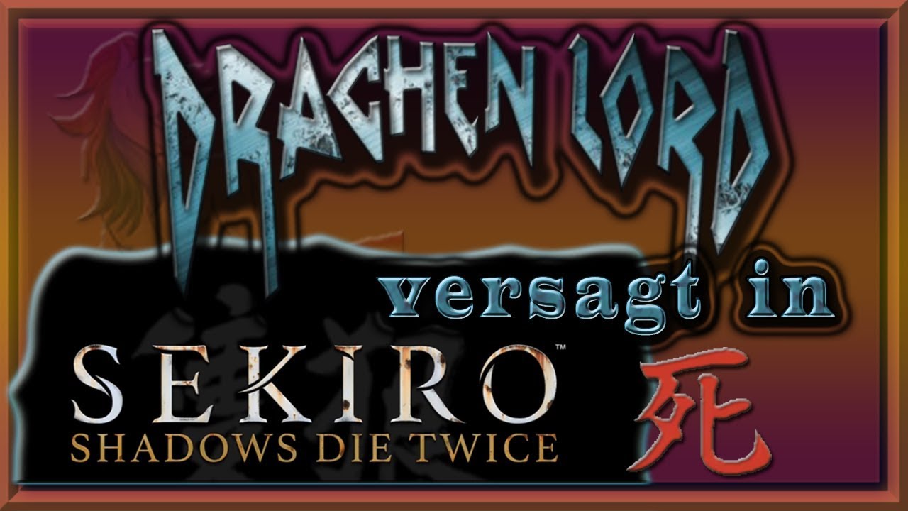 Drachenlord versagt in Sekiro - Der letzte Kampf