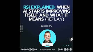 Ep 875: RSI Explained: When AI Starts Improving Itself and What It Means (Replay)
