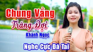 Chung Vầng Trăng Đợi - Em Gái Xinh Đẹp Hát Bolero Nghe Cực Đã Tai - Khánh Ngọc